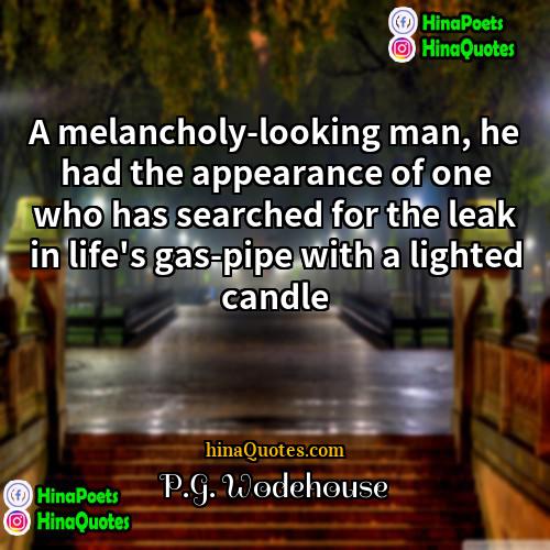 PG Wodehouse Quotes | A melancholy-looking man, he had the appearance